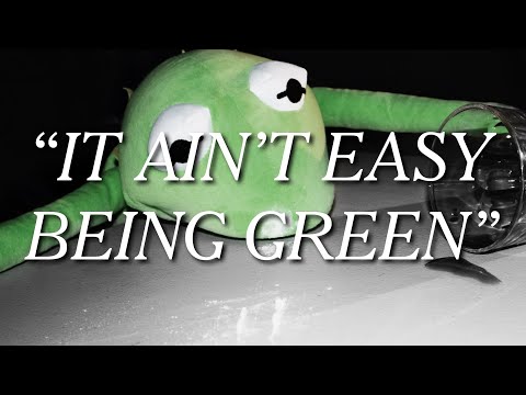 It Ain't Easy Being Green