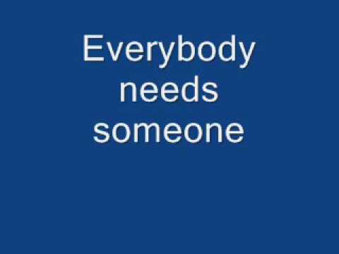Video thumbnail for Everybody Needs Someone