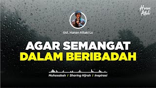Download lagu AGAR SELALU SEMANGAT DALAM BERIBADAH - Ceramah Ustadz Hanan Attaki Terbaru mp3
