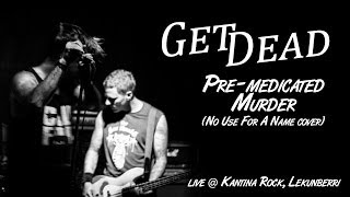 Get Dead - Pre-medicated Murder (No Use For A Name cover) @Kantina Rock, Lekunberri