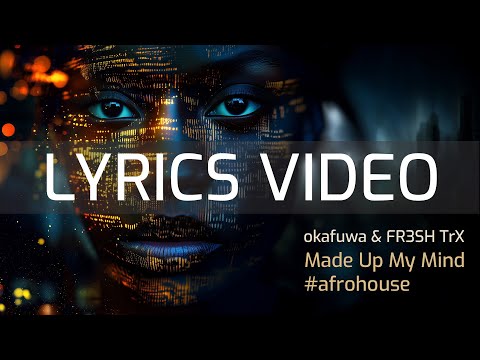 okafuwa & FR3SH TrX – Made up My Mind (Official Lyrics Video) | Afro House / Dance Pop 2025