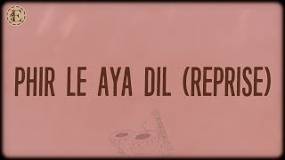 Phir Le Aya Dil (Reprise) (Lyrics) - Pritam, Arijit Singh