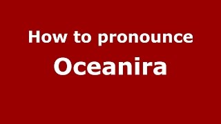 How to pronounce Oceanira