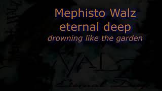 MEPHISTO WALZ - Drowning Like The Garden