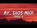 KAROL G - Ay, DiOs Mío! (Lyrics)