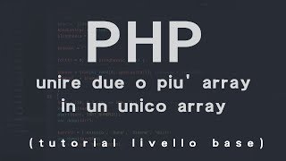 PHP unire due o più array in un unico array