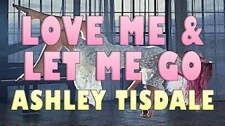 Love Me &amp; Let Me Go - Ashley Tisdale (Lyric Video)