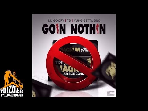 Lil Goofy x TD x Yung Getta Dro - Goin Nothin [Prod. TD Slaps] [Thizzler.com]