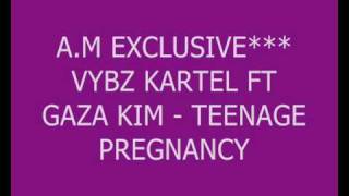 NEW **VYBZ KARTEL FT GAZA KIM - TEENAGE PREGNANCY 