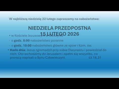 PARAFIA E-A CIESZYN KOŚCIÓŁ JEZUSOWY-    NIEDZIELA PRZEDPOSTNA - ESTOMIHI 15.2.2026/8:00
