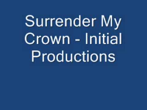 Surrender My Crown - Initial Productions
