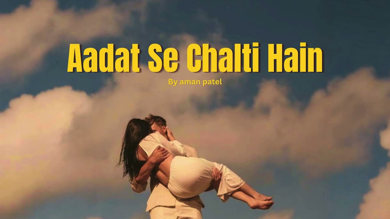 Aadat Se Chalti Hain by Aman Patel — Official Music Video