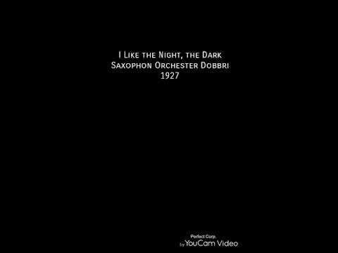 I LIKE THE NIGHT, THE DARK. Saxophon Orchester Dobbri, 1927