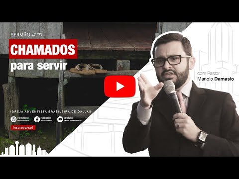 Sermão #237 I Chamados para Servir — Pr. Manolo Damasio