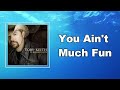 Toby Keith - You Ain't Much Fun (Lyrics)