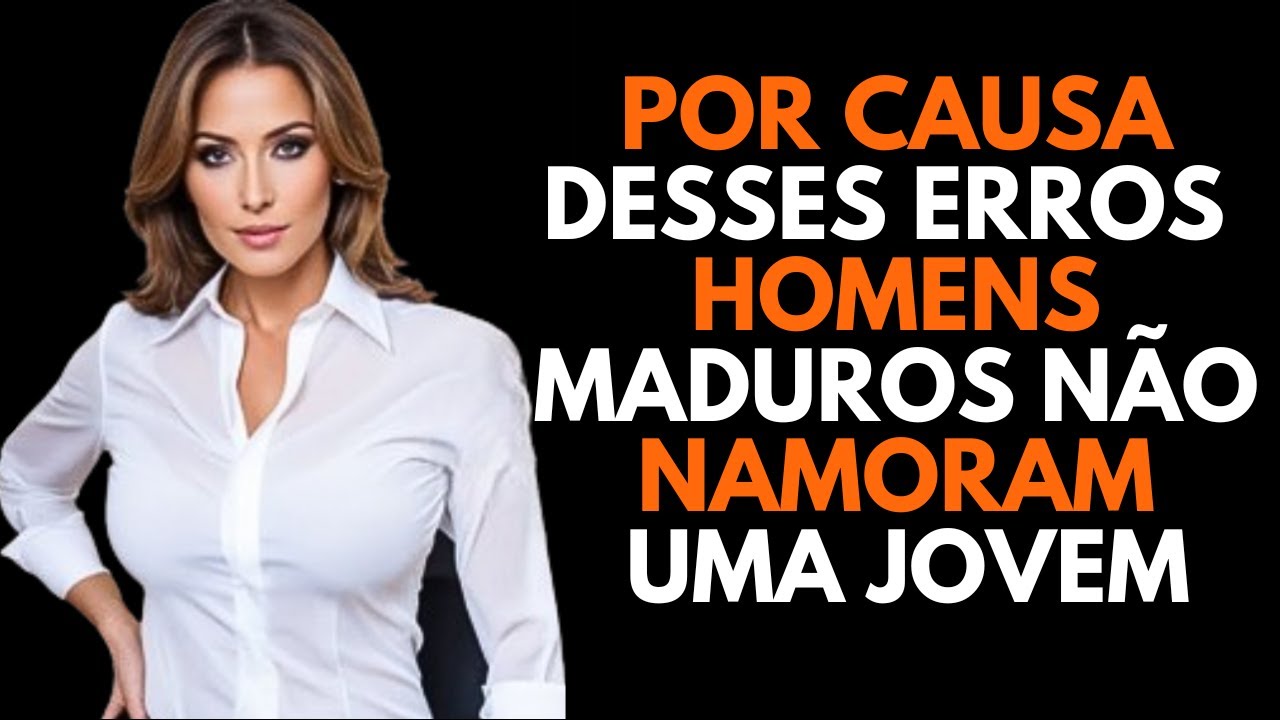 6 ERROS que HOMENS mais velhos cometem ao Paquerar | Psicologia feminina