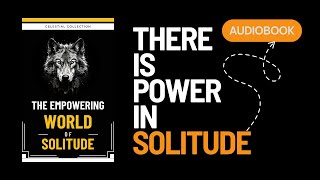 How To Harness The Transformative Power of Being Alone | AUDIOBOOK