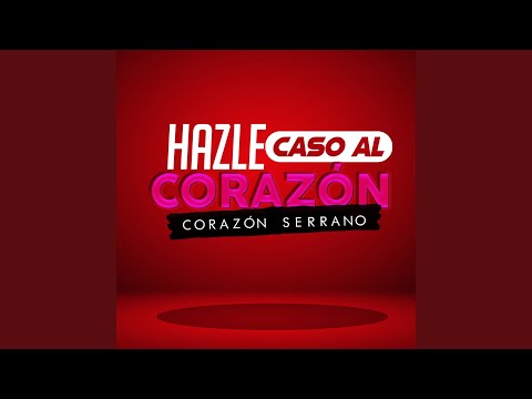 Hazle Caso Al Corazon - Corazon Serrano