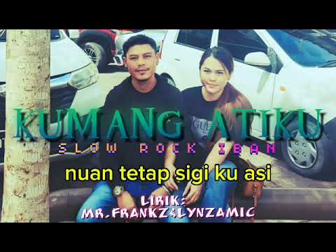 KUMANG ATIKU(LIRIK BY MRFRANKZ&LYNZAMIC)SAPAKAH PENYANYI TU?😱