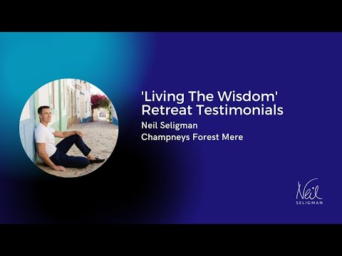 Living The Wisdom' Retreat Testimonials - with Neil Seligman