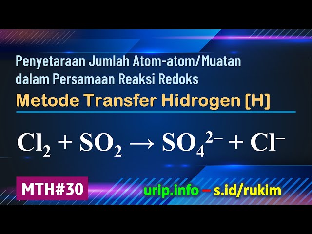 Metode Transfer Hidrogen [H], Reaksi Redoks: Cl2 + SO2 → SO42– + Cl–     (MTH-30)