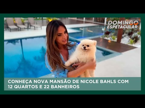 Conheça nova mansão de Nicole Bahls com 12 quartos e 22 banheiros | Domingo Espetacular