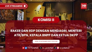 KOMISI II DPR RI RAKER DAN RDP DENGAN MENDAGRI, MENTERI ATR/BPN, KEPALA BNPP DAN KETUA DKPP