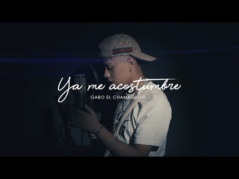 Gabo El Chamaquito - Ya Me Acostumbre (Video Oficial)