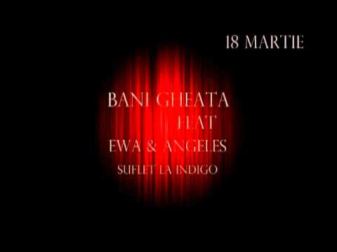 Bani Gheata feat Ewa & Angeles - Suflet la indigo - premiera 18 martie (promo)