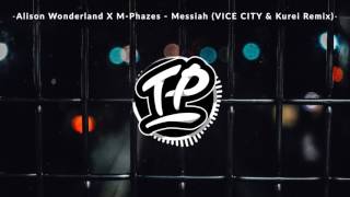 Alison Wonderland X M-Phazes - Messiah (VICE CITY &amp; Kurei Remix)