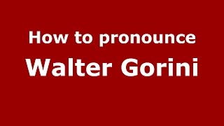 How to pronounce Walter Gorini