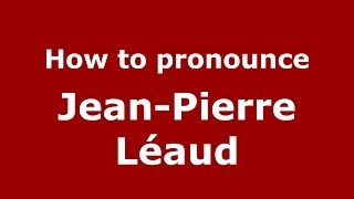 How to pronounce Jean-Pierre Léaud