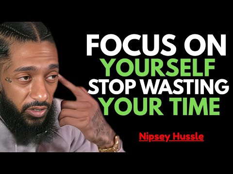Focus On Yourself, Stop Wasting Your Time || NIPSEY HUSSLE SPEECH