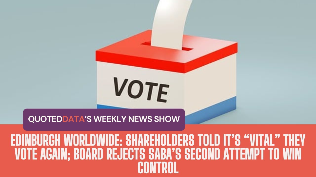 Thumbnail for Edinburgh Worldwide: Shareholders told it’s “vital” they vote; board rejects Saba | Weekly New Show