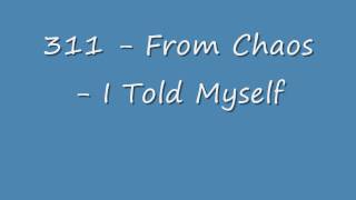 311 - From Chaos - I Told Myself (Studio)
