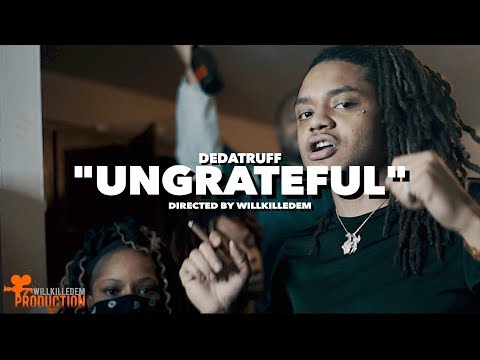 DeDaTruff  - "Ungrateful" (Official Video) Shot By @WillKilledEm