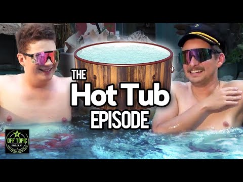The Hot Tub Episode - Off Topic - #309