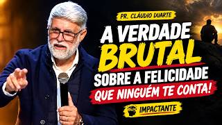 A VERDADE QUE POUCOS ACEITAM SOBRE A FELICIDADE | Pr. Cláudio Duarte