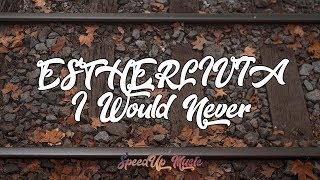 Download lagu ESTHERLIVIA - I Would Never | SpeedUp mp3