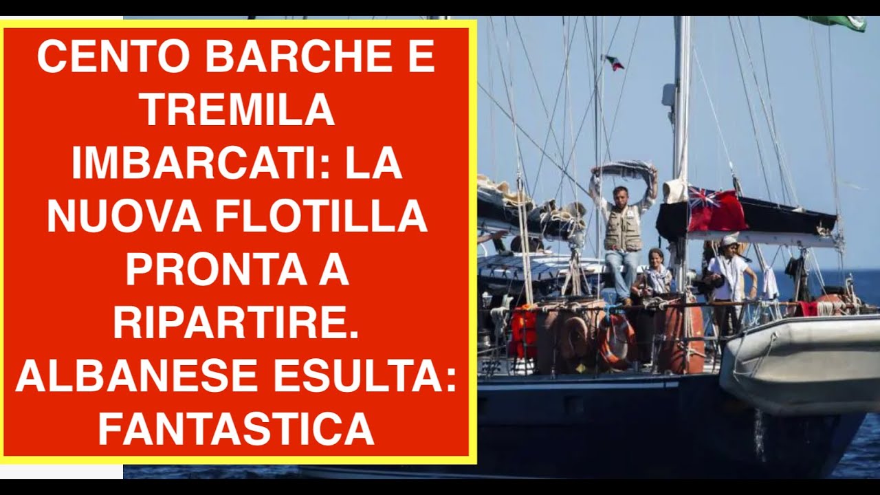 CENTO BARCHE E TREMILA IMBARCATI: LA NUOVA FLOTILLA PRONTA A RIPARTIRE. ALBANESE ESULTA: FANTASTICA