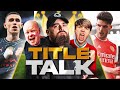 MAN CITY & PEP ON BRINK OF 4PEAT AS ARSENAL FALL SHORT! | TITLE TALK FT. BIG STEVE & JAMES REDMOND