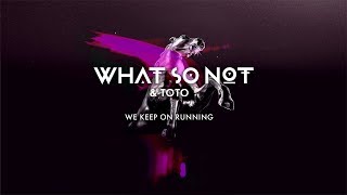 What So Not &amp; Toto - We Keep On Running [Official Audio]