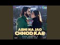 Abhi Na Jao Chhod Kar - Film Version 2 (From 