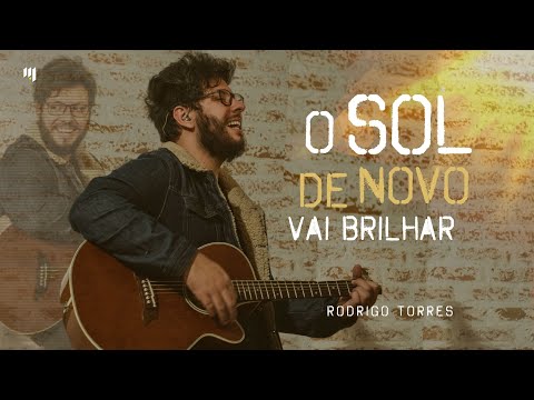 O Sol De Novo Vai Brilhar - @RodrigoTorresOficial (CLIPE OFICIAL)