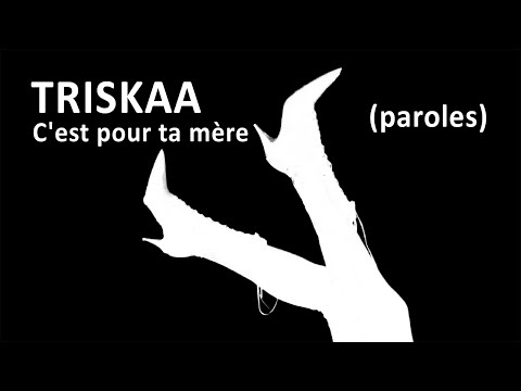 TRISKAA - C'est pour ta mère (paroles)