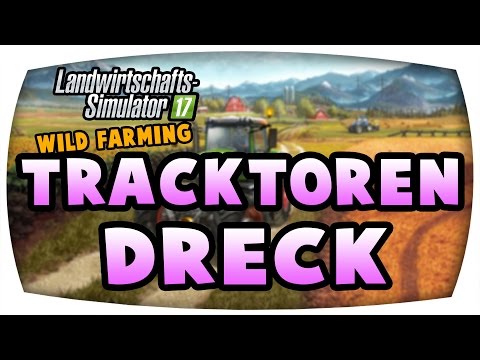 Traktoren Dreck #8 ♛ LS17 Wilde Farming ♛ Let's Play Farming Simulator 17