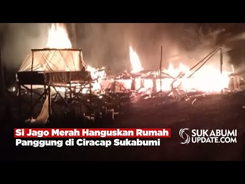 Si Jago Merah Hanguskan Rumah Panggung di Ciracap Sukabumi