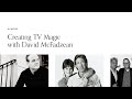 Creating TV Magic with David McFadzean