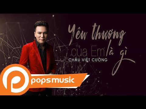 Yêu thương của em là gì? - Châu Việt Cường