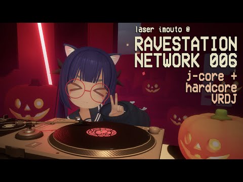 Laser Imouto @ Ravestation Network 006 【J-Core/Hardcore/Anime VRDJ】